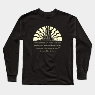 Louisa May Alcott quote: I've got the key to my castle in the air, but whether I can unlock the door remains to be seen. Long Sleeve T-Shirt